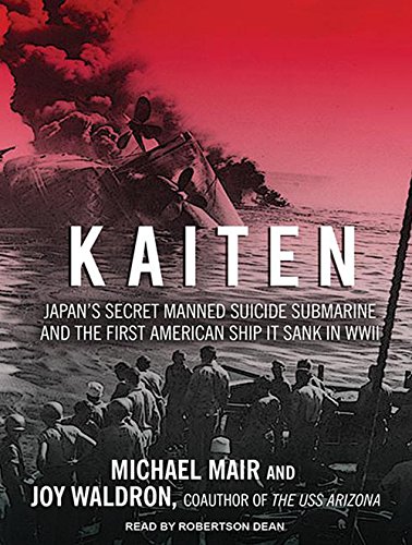 Beispielbild fr Kaiten: Japan's Secret Manned Suicide Submarine and the First American Ship It Sank in WWII zum Verkauf von Books From California