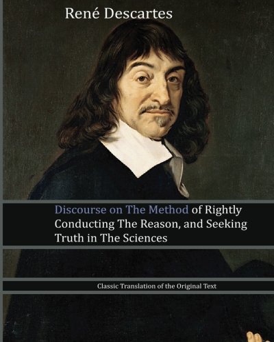 Discourse on The Method of Rightly Conducting The Reason, and Seeking Truth in The Sciences (9781452803456) by Descartes, RenÃ©