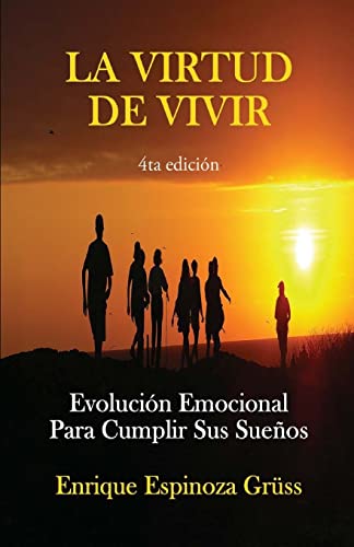 La Virtud de Vivir / Evolucion Emocional Para Cumplir sus Suenos / Life Coaching (Spanish Edition) - Enrique Espinoza Gr?ss, Lederskab (Editor)