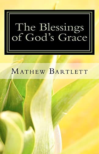 The Blessings of God's Grace: Paul's Epistle to the Ephesians (9781452812496) by Bartlett, Mathew