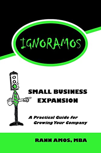 Stock image for IGNORAMOS Small Business Expansion: A Practical Guide for Growing Your Company for sale by THE SAINT BOOKSTORE