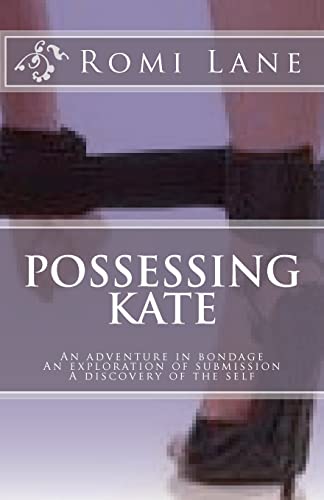 Stock image for Possessing Kate: An adventure in bondage, an exploration of submission, a discovery of the self for sale by ThriftBooks-Atlanta