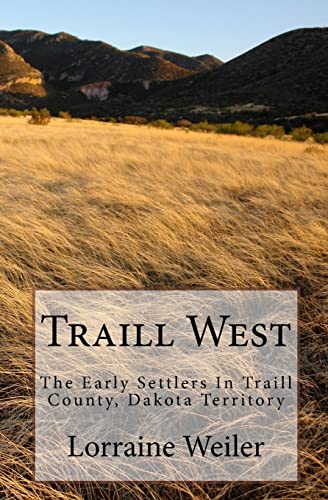 Stock image for Traill West: The Early Settlers In Traill County, Dakota Territory for sale by Dacotah Trails.