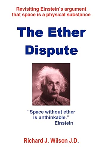 Beispielbild fr The Ether Dispute: Revisiting Einstein's argument that space is a physical substance zum Verkauf von Lucky's Textbooks