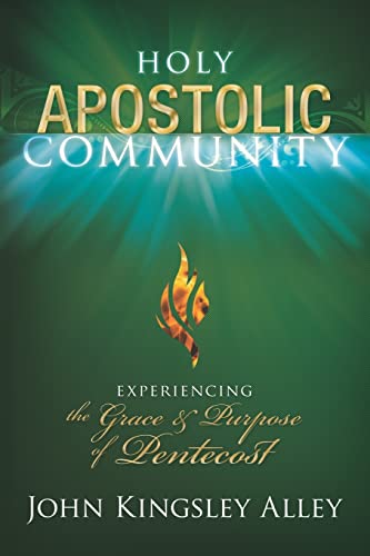 Holy Community : Experiencing the Grace and Purpose of Pentecost - John Kingsley Alley