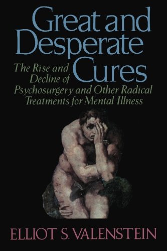 Imagen de archivo de Great and Desperate Cures: The Rise and Decline of Psychosurgery and Other Radical Treatments for Mental Illness a la venta por GoldBooks