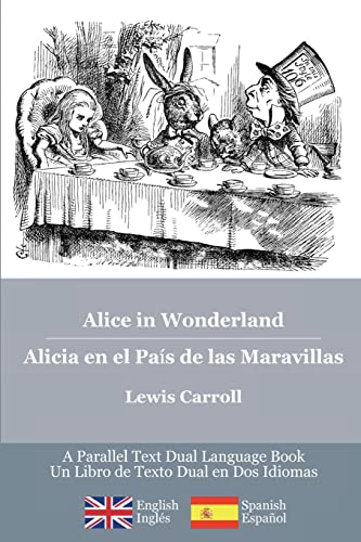 Alice in Wonderland / Alicia en el País de las Maravillas: Alice's classic adventures in a bilingual parallel English/Spanish edition - Las aventuras . Alicia, una edición bilingüe Inglés/Español - Carroll, Lewis