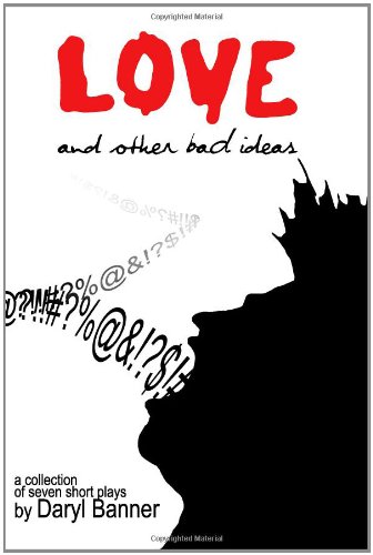 Stock image for Love and Other Bad Ideas: A Collection of Seven Short Plays for sale by ThriftBooks-Dallas