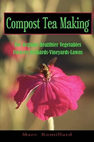 Beispielbild fr Compost Tea Making: For Organic Healthier Vegetables, Flowers, Orchards, Vineyards, Lawns zum Verkauf von Goodwill Books