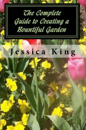 The Complete Guide to Creating a Bountiful Garden (9781452826516) by King, Jessica