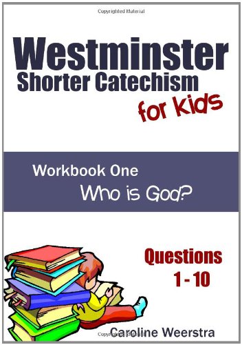 9781452827575: Westminster Shorter Catechism for Kids: Workbook One (Questions 1-10): Who Is God?