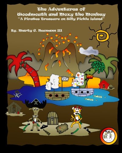 Stock image for The Adventures of Woodmouth and Moxy the Monkey: "A Pirates Treasure on Silly Pickle Island" (Volume 1) for sale by Revaluation Books