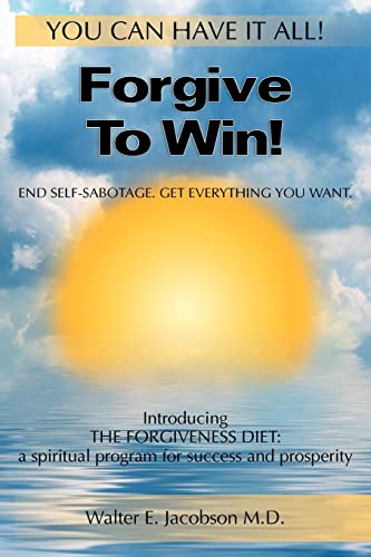 Stock image for Forgive To Win!: End Self-Sabotage. Get Everything You Want for sale by SecondSale