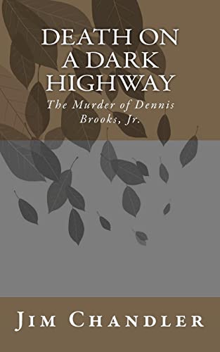 Death on a Dark Highway: The Murder of Dennis Brooks, Jr. (9781452834511) by Chandler, Jim