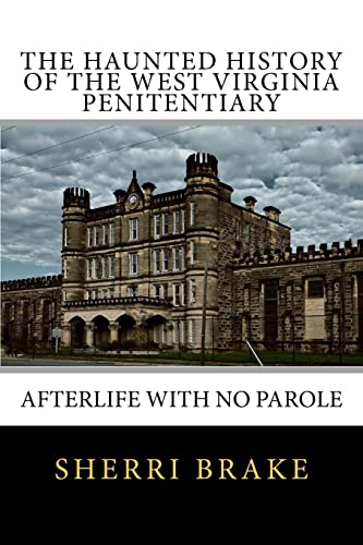 9781452835044: The Haunted History of the West Virginia Penitentiary: Afterlife With No Parole