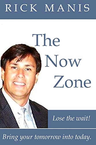 Imagen de archivo de The Now Zone: Lose The Wait! - Bring Tomorrow Into Today. a la venta por ThriftBooks-Dallas