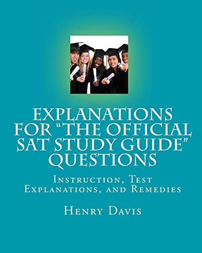 9781452837239: Explanations for "The Official SAT Study Guide" Questions: Detailed Explanations for the Answers for Every Question: Volume 1