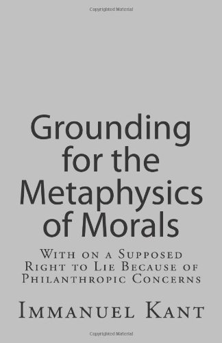 Imagen de archivo de Grounding for the Metaphysics of Morals: With on a Supposed Right to Lie Because of Philanthropic Concerns a la venta por Discover Books