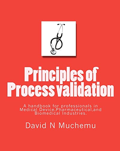 Stock image for Principles of Process validation: A handbook for professionals in Medical Device,Pharmaceutical,and Biomedical Industries. for sale by Lucky's Textbooks