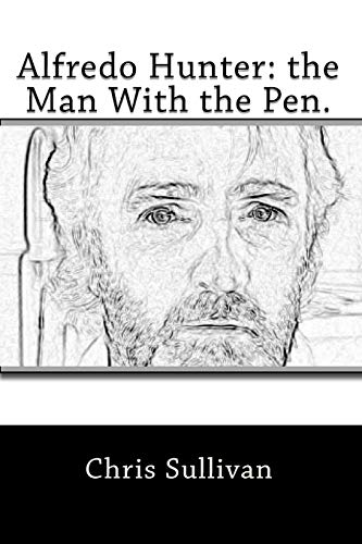 Alfredo Hunter: the Man With the Pen. (9781452844138) by Sullivan, Chris