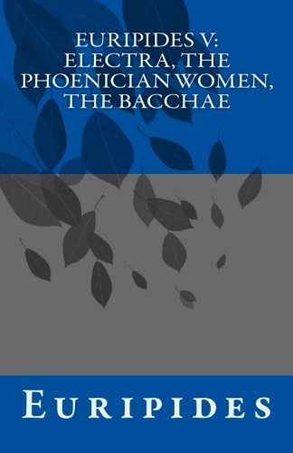 9781452845999: Euripides V: Electra, The Phoenician Women, The Bacchae