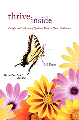 Thrive Inside: Transformative Secrets of Spiritual Masters, Gurus and Shamans (9781452852119) by Eager, Bill