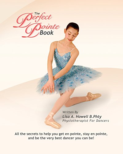 Imagen de archivo de The Perfect Pointe Book: All you need to get on pointe, stay on pointe and be the very best dancer you can be! a la venta por HPB-Red