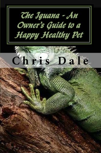 The Iguana - An Owner's Guide to a Happy Healthy Pet (9781452857862) by Dale, Chris