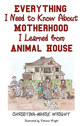 Stock image for Everything I Need to Know About Motherhood I Learned from Animal House for sale by Collectorsemall