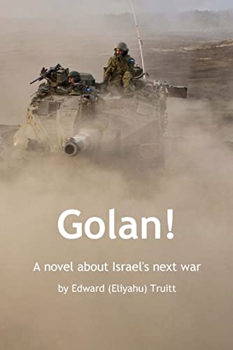 Golan!: A novel about Israel's next war - Truitt, Edward Eliyahu