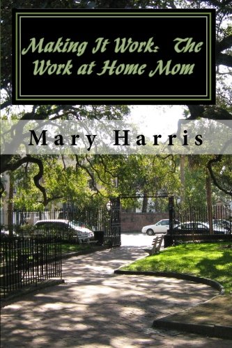Making It Work: The Work at Home Mom (9781452863047) by Harris, Mary