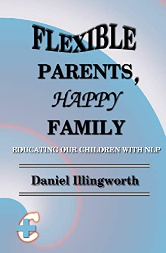 Imagen de archivo de Flexible Parents, Happy Family: Educating our children with NLP a la venta por THE SAINT BOOKSTORE