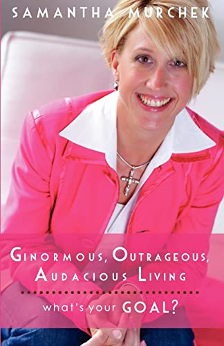 Beispielbild fr Ginormous, Outrageous, Audacious Living!: What's Your GOAL? zum Verkauf von -OnTimeBooks-