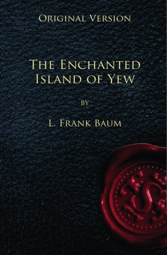 The Enchanted Island of Yew - Original Version (9781452869193) by Baum, L. Frank