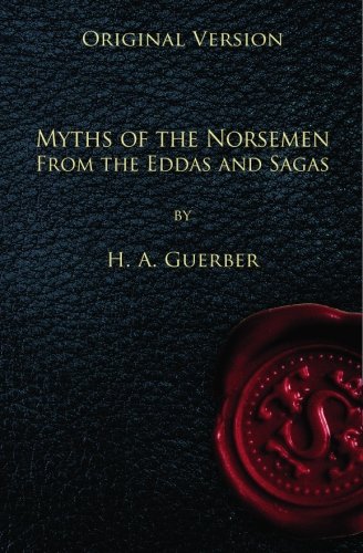Myths of the Norsemen - Original Version: From the Eddas and Sagas (9781452869216) by HÃ©lÃ¨ne A. Guerber