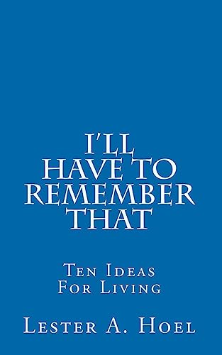 I'll Have To Remember That: Ten Ideas For Living - Hoel, Lester A