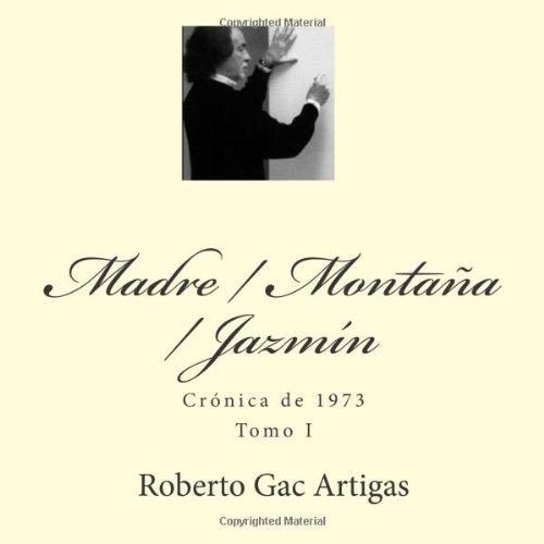 Imagen de archivo de Madre / Montaa / Jazmn: Crnica de 1973 - Tomo I (Spanish Edition) (Volume 1) a la venta por Revaluation Books