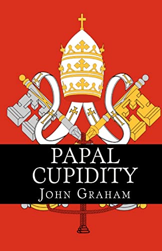 Imagen de archivo de Papal Cupidity: 10 things you'd rather not know about Popes a la venta por THE SAINT BOOKSTORE