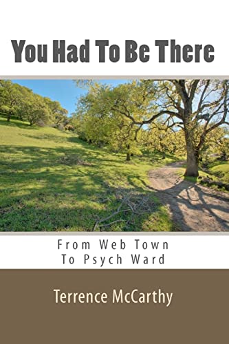 Stock image for You Had To Be There: From Web Town To Psych Ward - A Memoir for sale by THE SAINT BOOKSTORE