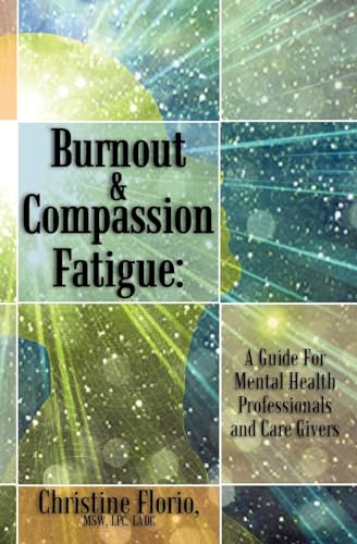 

Burnout & Compassion Fatigue: A Guide For Mental Health Professionals and Care Givers