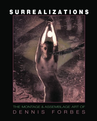 Surrealizations: The Montage & Assemblage Art of Dennis Forbes (9781452886077) by Forbes, Dennis