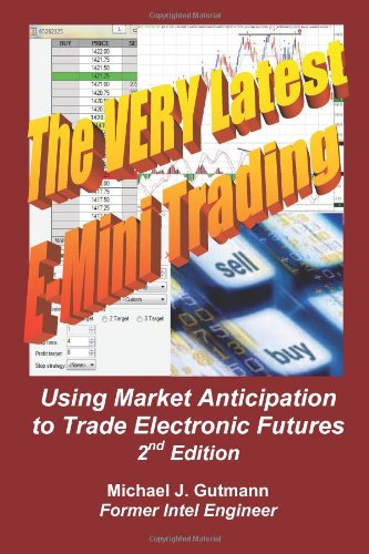 Beispielbild fr The Very Latest E-Mini Trading, 2nd Edition: Using Market Anticipation to Trade Electronic Futures zum Verkauf von Wonder Book