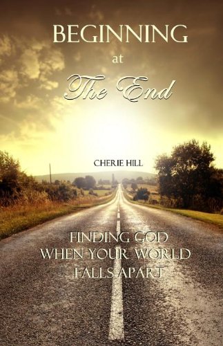 Imagen de archivo de Beginning at the End: Finding God When Your World Falls Apart a la venta por SecondSale
