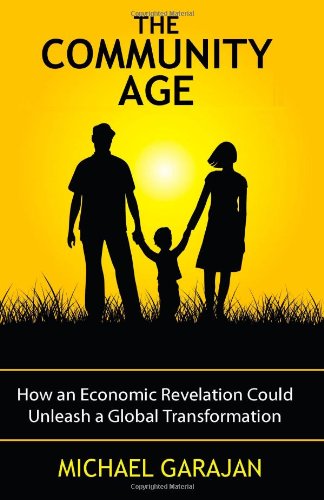 9781452890869: The Community Age: How an Economic Revelation Could Unleash a Global Transformation