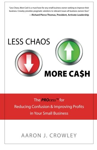 Beispielbild fr Less Chaos More Cash: The Process for Reducing Confusion Improving Profits in Your Small Business zum Verkauf von Goodbookscafe