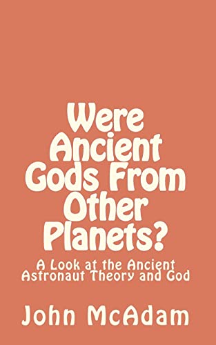 Stock image for Were Ancient Gods From Other Planets?: My thoughts on the Ancient Astronaut Theory and God for sale by THE SAINT BOOKSTORE