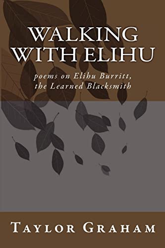 Walking with Elihu: poems on Elihu Burritt, The Learned Blacksmith (9781452896212) by Graham, Taylor