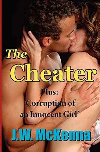 The Cheater: Bonus story: Corruption of an Innocent Girl (9781452897875) by McKenna, J.W.