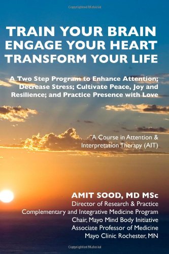 Stock image for Train Your Brain Engage Your Heart Transform Your Life: A Two Step Program to Enhance Attention; Decrease Stress; Cultivate Peace, Joy and Resilience; . in Attention & Interpretaion Therapy (Ait) for sale by Ergodebooks