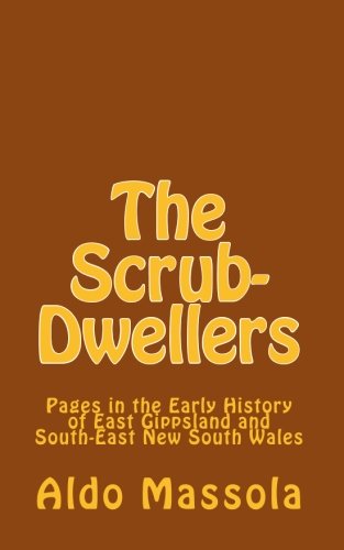 Imagen de archivo de The Scrub-Dwellers: Pages in the Early History of East Gippsland and South-East New South Wales a la venta por Revaluation Books